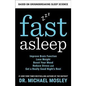 Fast Asleep. Improve Brain Function, Lose Weight, Boost Your Mood, Reduce Stress, and Become a Better Sleeper, Hardback - Dr Michael Mosley imagine