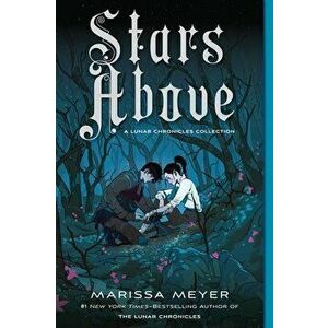 Stars Above: A Lunar Chronicles Collection, Paperback - Marissa Meyer imagine