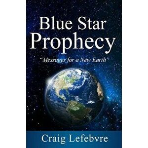 Blue Star Prophecy, Paperback - Craig R. Lefebvre imagine
