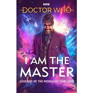 Doctor Who: I Am The Master. Legends of the Renegade Time Lord, Hardback - Jac Rayner imagine