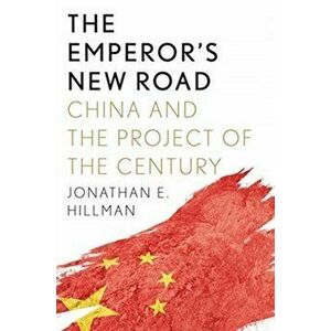 Emperor?s New Road. China and the Project of the Century, Hardback - Jonathan E Hillman imagine