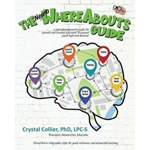 The NeuroWhereAbouts Guide: A Neurodevelopmental Guide for Parents and Families Who Want to Prevent Youth High-Risk Behavior - Crystal Collier imagine
