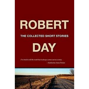 Robert Day: The Collected Short Stories, Paperback - Robert Day imagine