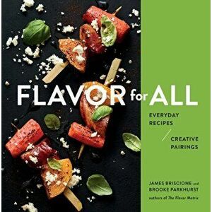 Flavor for All: Everyday Recipes and Creative Pairings, Hardback - Brooke Parkhurst imagine