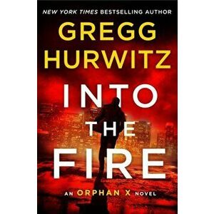 Into the Fire. An Orphan X Novel, Paperback - Gregg Hurwitz imagine