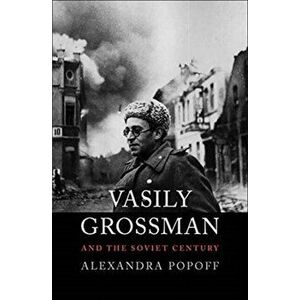 Vasily Grossman and the Soviet Century, Paperback - Alexandra Popoff imagine