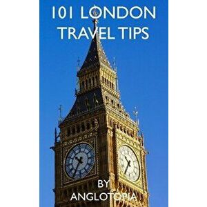 101 London Travel Tips - 2nd Edition, Paperback - Anglotopia LLC imagine