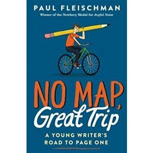 No Map, Great Trip: A Young Writer's Road to Page One, Paperback - Paul Fleischman imagine