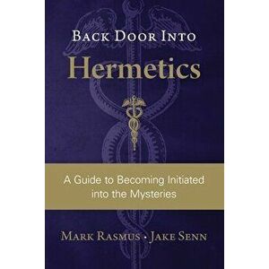 Back Door Into Hermetics: A Guide to Becoming Initiated into the Mysteries, Paperback - Jake Senn imagine