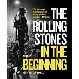 The Rolling Stones In the Beginning. With unseen images, Hardback - Bent Rej imagine