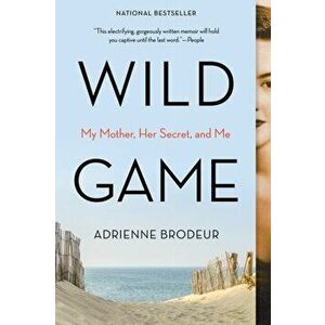 Wild Game. My Mother, Her Secret, and Me, Paperback - Brodeur Adrienne Brodeur imagine