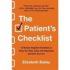 Patient's Checklist. 10 Simple Hospital Checklists to Keep You Safe, Sane, and Organised (Revised), Paperback - Elizabeth Bailey imagine