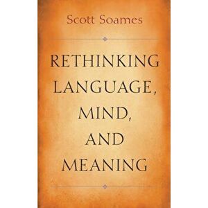 Rethinking Language, Mind, and Meaning, Paperback - Scott Soames imagine