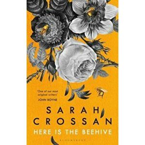 Here is the Beehive. 'An adult tale of love, betrayal and loss' Guardian, Hardback - Sarah Crossan imagine