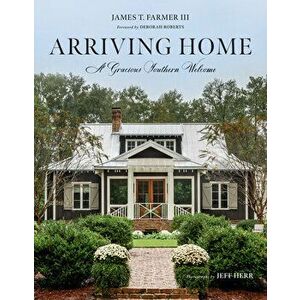 Arriving Home: A Gracious Southern Welcome, Hardcover - James T. Farmer imagine
