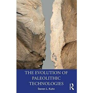 The Evolution of Paleolithic Technologies, Paperback - Steven L. Kuhn imagine