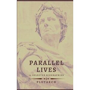 Parallel Lives - 13 selected biographies, Hardcover - *** imagine