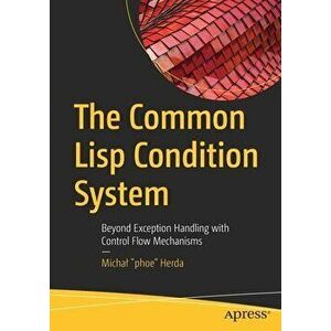 The Common LISP Condition System: Beyond Exception Handling with Control Flow Mechanisms, Paperback - Michal phoe Herda imagine