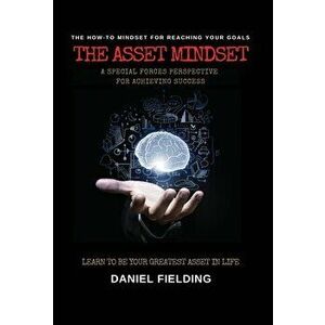 The Asset Mindset: A Special Forces Perspective for Achieving Success, Hardcover - Daniel Fielding imagine