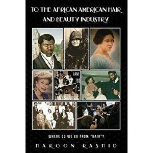 To the African American Hair and Beauty Industry: Where Do We Go from "hair"?, Paperback - Haroon Rashid imagine