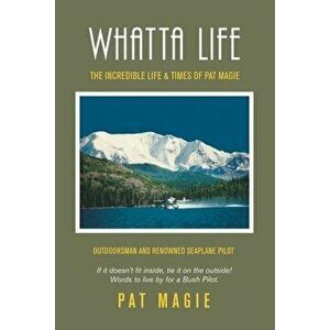 Whatta Life: The Incredible Life & Times of Pat Magie, Paperback - Pat Magie imagine