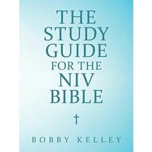 The Study Guide for the Niv Bible, Paperback - Bobby Kelley imagine