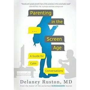 Parenting in the Screen Age: A Guide for Calm Conversations, Paperback - Delaney Ruston imagine