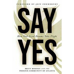 Say Yes. How God-Sized Dreams Take Flight, Paperback - Britt Mooney imagine