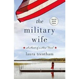 The Military Wife: A Heart of a Hero Novel, Paperback - Laura Trentham imagine
