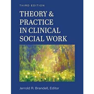 Theory and Practice in Clinical Social Work, Paperback - Jerry R. Brandell imagine