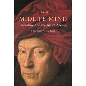Midlife Mind. Literature and the Art of Ageing, Hardback - Ben Hutchinson imagine