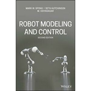 Robot Modeling and Control, Hardcover - Mark W. Spong imagine