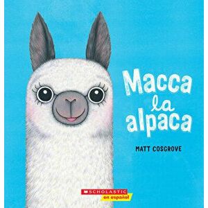 Macca La Alpaca (Macca the Alpaca), Paperback - Matt Cosgrove imagine