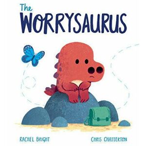 The Worrysaurus, Hardcover - Rachel Bright imagine