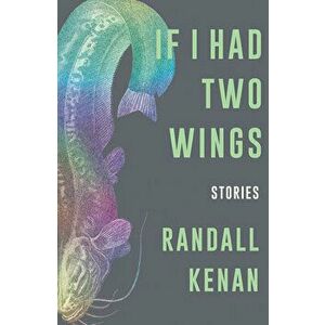 If I Had Two Wings: Stories, Hardcover - Randall Kenan imagine