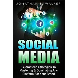 Social Media Marketing For Beginners - How To Make Money Online: Guaranteed Strategies To Monetizing, Mastering, & Dominating Any Platform For Your Br imagine