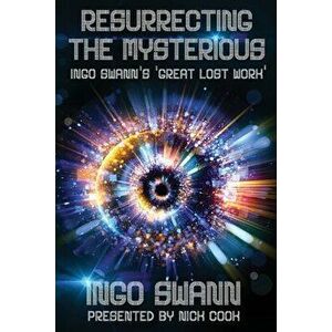 Resurrecting the Mysterious: Ingo Swann's 'Great Lost Work', Paperback - Ingo Swann imagine