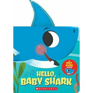 Hello, Baby Shark (a Baby Shark Book), Board book - John John Bajet imagine