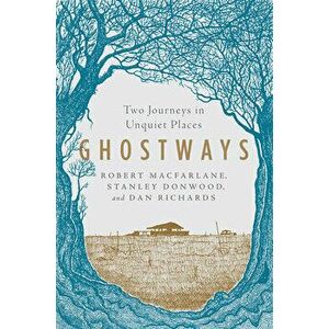 Ghostways: Two Journeys in Unquiet Places, Paperback - Robert MacFarlane imagine