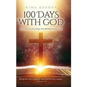 100 Days with God: 100 Devotionals of Hope That Will Refresh Your Soul, Hardcover - Nina Keegan imagine