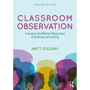 Classroom Observation. A Guide to the Effective Observation of Teaching and Learning, Paperback - Matt O'Leary imagine