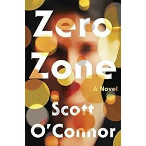 Zero Zone. A Novel, Hardback - Scott O'Connor imagine