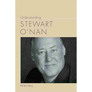 Understanding Stewart O'Nan, Paperback - Heike Paul imagine