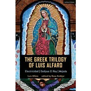 Greek Trilogy of Luis Alfaro. Electricidad; Oedipus El Rey; Mojada, Paperback - Luis Alfaro imagine
