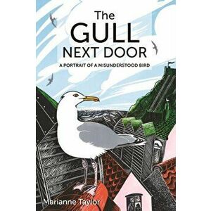 Gull Next Door. A Portrait of a Misunderstood Bird, Hardback - Marianne Taylor imagine
