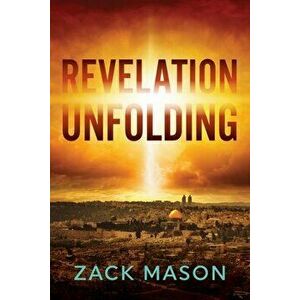 Revelation Unfolding: Has the Antichrist Been Revealed?, Paperback - Zack Mason imagine