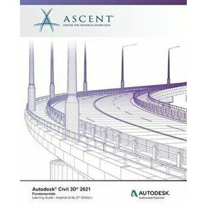 Autodesk Civil 3D 2021: Fundamentals (Imperial Units): Autodesk Authorized Publisher, Paperback - *** imagine