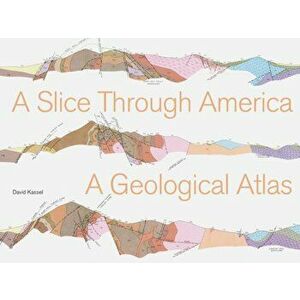 Slice through America. A Geological Atlas, Hardback - David Kassel imagine