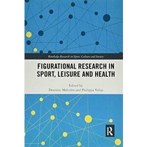 Figurational Research in Sport, Leisure and Health, Paperback - *** imagine