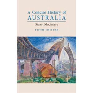 A Concise History of Australia, Paperback - Stuart MacIntyre imagine